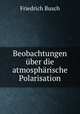 Beobachtungen uber die atmospharische Polarisation, Friedrich Busch 