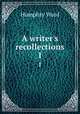 A writer`s recollections. 1, Mrs. Humphry Ward 