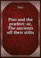 Piso and the pr?fect: or, The ancients off their stilts, Piso 