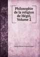 Philosophie de la religion de Hegel, Volume 2, Hegel Georg Wilhelm 