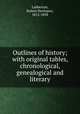 Outlines of history; with original tables, chronological, genealogical and literary, Labberton, Robert Henlopen, 1812-1898 