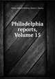 Philadelphia reports, Volume 15, Henry Edward Wallace, Henry C. Brown 