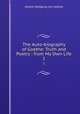 The Auto-biography of Goethe: Truth and Poetry : from My Own Life. 1, Johann Wolfgang Goethe 