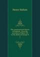 The constitutional history of England : from the accession of Henry VII to the death of George II. 1, Henry Hallam 