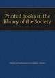 Printed books in the library of the Society., Society of Antiquaries of London. Library 