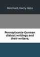 Pennsylvania-German dialect writings and their writers;, Reichard, Harry Hess 