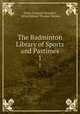 The Badminton Library of Sports and Pastimes. 1, Henry Somerset Beaufort 