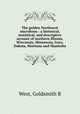 The golden Northwest microform : a historical, statistical, and descriptive account of northern Illinois, Wisconsin, Minnesota, Iowa, Dakota, Montana and Manitoba, Goldsmith B. West 
