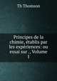 Principes de la chimie, etablis par les experiences: ou essai sur ., Volume 1, Th. Thomson 