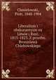 Liberalizm i obskurantyzm na Litwie i Rusi, 1815-1823. Z przedm. Bronislawa Chlebowskiego, Chmielowski, Piotr, 1848-1904 