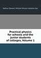 Practical physics for schools and the junior students of colleges, Volume 1, Balfour Stewart, William Winson Haldane Gee 
