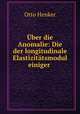 Uber die Anomalie: Die der longitudinale Elastizitatsmodul einiger ., Otto Henker 