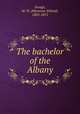 The bachelor of the Albany, Savage, M. W. (Marmion Wilard), 1803-1872 