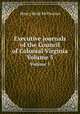 Executive journals of the Council of Colonial Virginia. Volume 5, Henry Read McIlwaine 