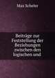 Beitrage zur Feststellung der Beziehungen zwischen den logischen und ., Max Scheler 