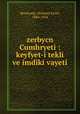 zerbycn Cumhryeti : keyfyet-i tekli ve imdiki vayeti, Resulzade, Mehmet Emin, 1884-1954 