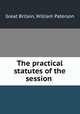 The practical statutes of the session ., Great Britain, William Paterson 