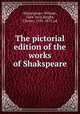 The pictorial edition of the works of Shakspeare, Shakespeare, William, 1564-1616,Knight, Charles, 1791-1873, ed 