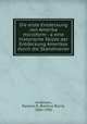 Die erste Entdeckung von Amerika microform : a eine historische Skizze der Entdeckung Amerikas durch die Skandinavier, Anderson, Rasmus B. (Rasmus Bjorn), 1846-1936 