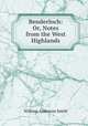 Benderloch: Or, Notes from the West Highlands, William Anderson Smith 