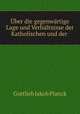 ber die gegenwrtige Lage und Verhltnisse der Katholischen und der ., Gottlieb Jakob Planck 