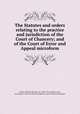 The Statutes and orders relating to the practice and jurisdiction of the Court of Chancery; and of the Court of Error and Appeal microform, Taylor, Thomas Wardlaw, Sir, 1833-1917,Canada. Laws, etc,Ontario. Court of Chancery,Ontario. Court of Error and Appeal 