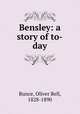 Bensley: a story of to-day, Bunce, Oliver Bell, 1828-1890 