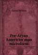 Pre-Aryan American man microform, Wilson, Daniel Sir 