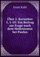 Uber 2. Korinther 5, 1-10: Ein Beitrag zur Frage nach dem Hellenismus bei Paulus, Ernst Kuhl 