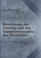 Berechnung der Leistung und des Dampfverbrauches der Eincylinder ., Josef Pechan 