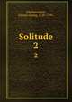 Solitude.. 2, Zimmermann, Johann Georg, 1728-1795. 