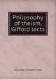 Philosophy of theism. Gifford lects, Alexander Campbell Fraser 
