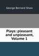 Plays: pleasant and unpleasant, Volume 1, 