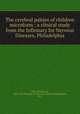 The cerebral palsies of children microform : a clinical study from the Infirmary for Nervous Diseases, Philadelphia, Osler, William, Sir, 1849-1919,Infirmary for Nervous Diseases (Philadelphia, Pa.) 