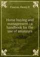 Horse buying and management : a handbook for the use of amateurs, Henry E. Fawcus 