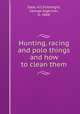 Hunting, racing and polo things and how to clean them, Dale, H.C,Fothergill, George Algernon, b. 1868 