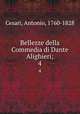 Bellezze della Commedia di Dante Alighieri;. 4, Cesari, Antonio, 1760-1828 