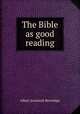 The Bible as good reading, Beveridge, Albert Jeremiah, 1862-1927 
