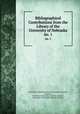 Bibliographical Contributions from the Library of the University of Nebraska. no. 1, University of Nebraska (Lincoln campus ). Libraries, Libraries , University of Nebraska (Lincoln campus )., University of Nebraska (Lincoln campus ) 