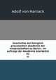 Geschichte der Kniglich preussischen akademie der wissenschaften zu Berlin : im auftrage der Akademie bearbeitet. 02, Adolf von Harnack 