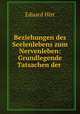 Beziehungen des Seelenlebens zum Nervenleben: Grundlegende Tatsachen der ., Eduard Hirt 