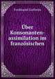 Uber Konsonanten-assimilation im franzosischen, Ferdinand Gutheim 