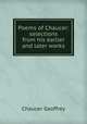 Poems of Chaucer: selections from his earlier and later works, Chaucer Geoffrey 