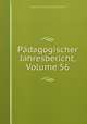 Padagogischer Jahresbericht, Volume 56, Archivbureau der Schweizerischen permanenten Schulausstellung in Zurich 