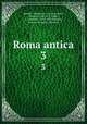 Roma antica. 3, Nardini, Famiano, d. 1661,Falconieri, Ottavio, 1646-1676,Nibby, A. (Antonio), 1792-1839,Romanis, Antonio de,Vacca, Flaminio 