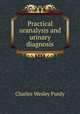 Practical uranalysis and urinary diagnosis, Charles Wesley Purdy 
