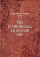The Fridthjossaga, an oriental tale, Gould, Chester Nathan, 1872- 