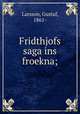 Fridthjofs saga ins froekna;, Larsson, Gustaf, 1861- 
