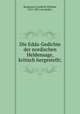 Die Edda-Gedichte der nordischen Heldensage, kritisch hergestellt;, Bergmann, Friedrich Wilhelm, 1812-1887, ed. [and] tr 