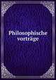 Philosophische vortrage, Philosophische Gesellschaft zu Berlin,Philosophische gesellschaft zu Berlin,Philosophische gesellschaft zu Berlin. Verhandlungen 